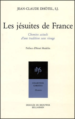 Les jésuites de France : Chemins actuels d'une tradition sans rivage - Jean-Claude Dhôtel -  Christus. Histoire - Livre