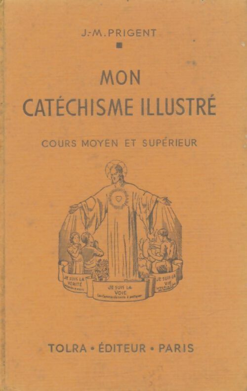 Mon catéchisme illustré : Cours moyen et supérieur - Abbé J.M. Prigent -  Tolra GF - Livre